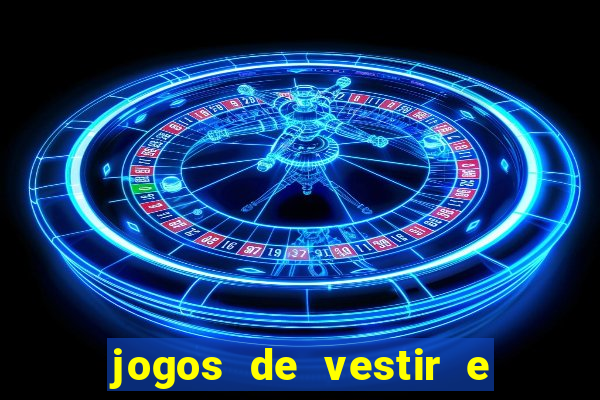 jogos de vestir e maquiar e arrumar o cabelo